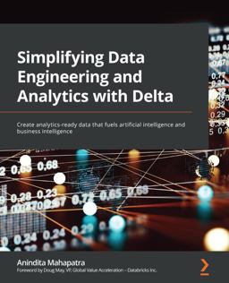 Simplifying Data Engineering and Analytics with Delta Create Analytics-Ready Data That Fuels Artificial Intelligence and Business Intelligence  9781801814867 Front Cover