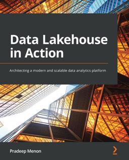 Data Lakehouse in Action Architecting a Modern and Scalable Data Analytics Platform  9781801815932 Front Cover