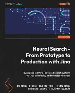 Neural Search - from Prototype to Production with Jina Neural Search - from Prototype to Production with Jina