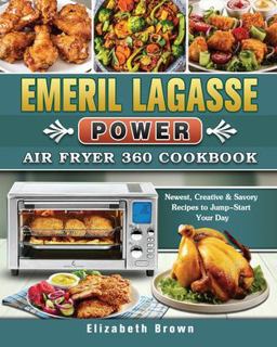 Emeril Lagasse Power Air Fryer 360 Cookbook Emeril Lagasse Power Air Fryer 360 Cookbook