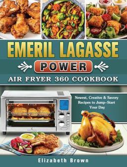 Emeril Lagasse Power Air Fryer 360 Cookbook Emeril Lagasse Power Air Fryer 360 Cookbook