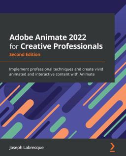 Adobe Animate 2022 for Creative Professionals Implement Professional Techniques and Create Vivid Animated and Interactive Content with Animate 2nd 9781803232799 Front Cover