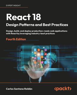 React 18 Design Patterns and Best Practices Design, Build, and Deploy Production-Ready Web Applications with Ease and Create Powerful User Experiences  9781803233109 Front Cover