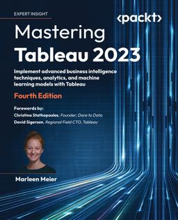 Mastering Tableau 2023 Implement Advanced Business Intelligence Techniques, Analytics, and Machine Learning Models with Tableau  9781803233765 Front Cover