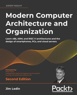 Modern Computer Architecture and Organization Learn X86, ARM, and RISC-V Architectures and the Design of Smartphones, PCs, and Cloud Servers 2nd 9781803234519 Front Cover