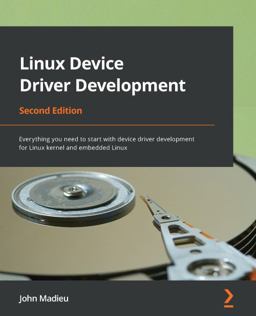 Linux Device Driver Development Everything You Need to Start with Device Driver Development for Linux Kernel and Embedded Linux 2nd 9781803240060 Front Cover