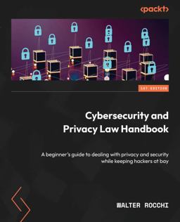 Cybersecurity and Privacy Law Handbook A Beginner's Guide to Dealing with Privacy and Security While Keeping Hackers at Bay  9781803242415 Front Cover