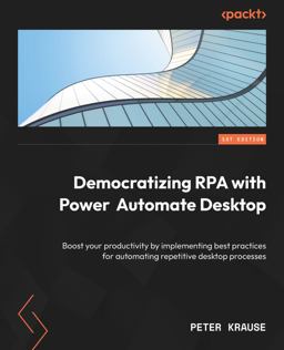Democratizing RPA with Power Automate Desktop Democratizing RPA with Power Automate Desktop