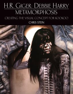 H. R. Giger: Debbie Harry Metamorphosis: Creating the Visual Concept for KooKoo