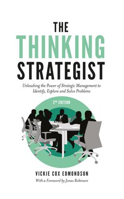 Thinking Strategist Unleashing the Power of Strategic Management to Identify, Explore and Solve Problems 2nd 9781803825625 Front Cover