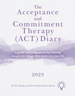The Acceptance and Commitment Therapy (ACT) Diary 2023