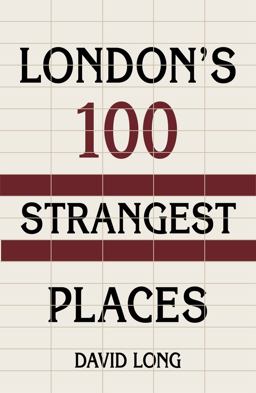 Londons 100 Strangest Places