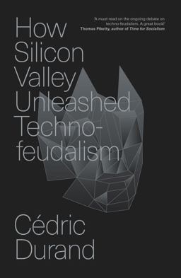 How Silicon Valley Unleashed Techno-Feudalism