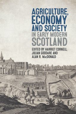Agriculture, Economy and Society in Early Modern Scotland Agriculture, Economy and Society in Early Modern Scotland