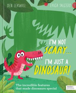 I'm Not Scary ... I'm Just a Dinosaur