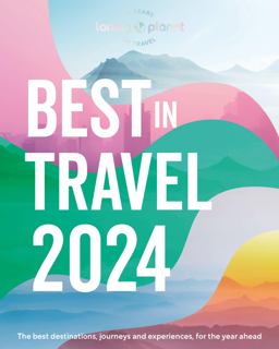 Lonely Planet's Best in Travel 2024 1