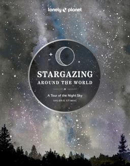 Lonely Planet Stargazing Around the World: a Tour of the Night Sky