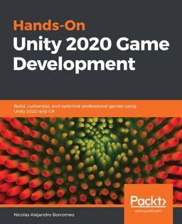 Hands-On Unity 2020 Game Development Build, Customize, and Optimize Professional Games Using Unity 2020 and C#  9781838642006 Front Cover