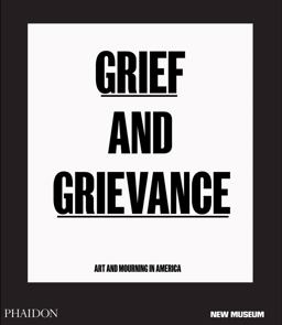 Grief and Grievance Art and Mourning in America  9781838661298 Front Cover