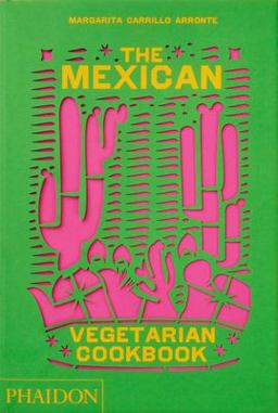 Mexican Vegetarian Cookbook 400 Authentic Everyday Recipes for the Home Cook  9781838665265 Front Cover