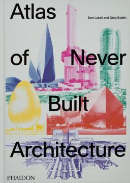 Atlas of Never Built Architecture Atlas of Never Built Architecture