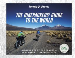 Lonely Planet the Bikepackers' Guide to the World 1