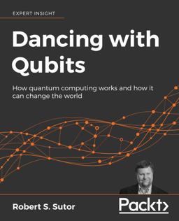 Dancing with Qubits How Quantum Computing Works and How It Can Change the World  9781838827366 Front Cover