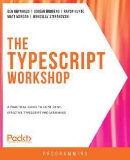 TypeScript Workshop A Practical Guide to Confident, Effective TypeScript Programming  9781838828493 Front Cover