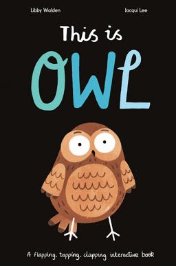 This Is Owl A Flapping, Tapping, Clapping Interactive Book  9781838910082 Front Cover