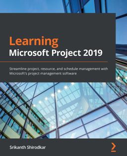 Learn Microsoft Project 2019 Streamline Project, Resource, and Portfolio Management with Microsoft's Project Management Software  9781838988722 Front Cover