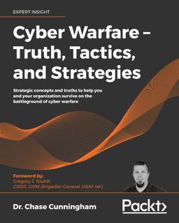 Cyber Warfare - Truth, Tactics, and Strategies Strategic Concepts and Truths to Help You and Your Organization Survive on the Battleground of Cyber Warfare  9781839216992 Front Cover