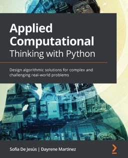 Applied Computational Thinking with Python Design Algorithmic Solutions for Complex and Challenging Real-World Problems  9781839219436 Front Cover