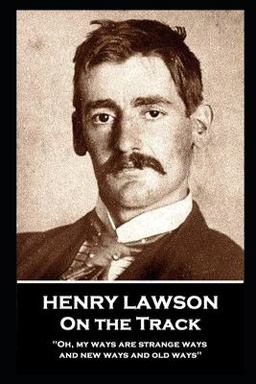 Henry Lawson - on the Track Henry Lawson - on the Track