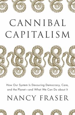 Cannibal Capitalism How Our System Is Devouring Democracy, Care, and the Planet and What We Can Do a Bout It  9781839761232 Front Cover