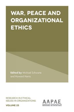 War, Peace and Organizational Ethics War, Peace and Organizational Ethics