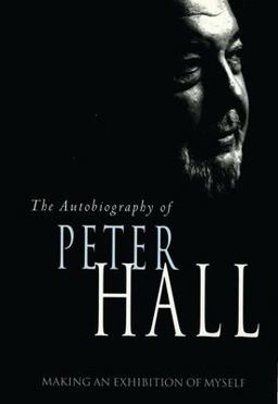 Making an Exhibition of Myself: the Autobiography of Peter Hall