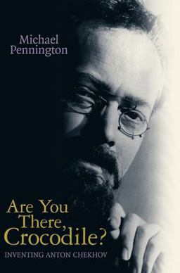 Are You There, Crocodile? Inventing Anton Chekhov  9781840024586 Front Cover