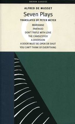 Alfred de Musset: Seven Plays Marianne; Fantasio; Don't Trifle with Love; the Candlestick; a Diversion; a Door Must Be Kept Open or Shut; You Can't Think of Everything  9781840025866 Front Cover