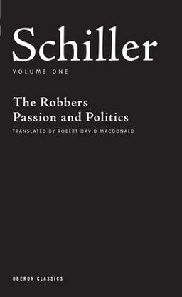Schiller: Volume One The Robbers; Passion and Politics  9781840026184 Front Cover