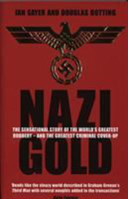 Nazi Gold The Sensational Story of the World's Greatest Robbery - and the Greatest Criminal Cover-Up  9781840187854 Front Cover