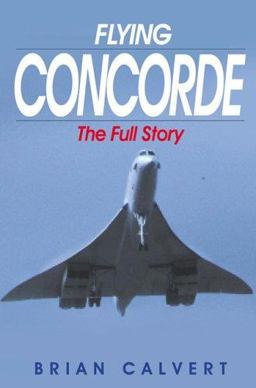 Flying Concorde The Full Story 3rd 9781840373523 Front Cover