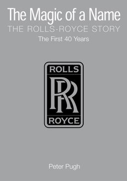 The Magic of a Name: the Rolls-Royce Story, Part 1