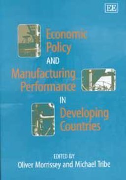 Economic Policy and Manufacturing Performance in Developing Countries