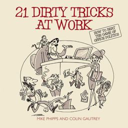 21 Dirty Tricks at Work How to Beat the Game of Office Politics  9781841126579 Front Cover