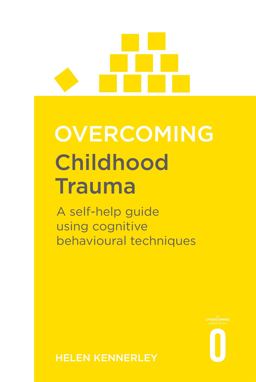 Overcoming Childhood Trauma A Self-Help Guide Using Cognitive Behavioural Techniques  9781841190815 Front Cover