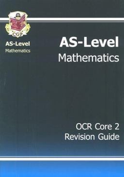 As Maths - Ocr Core 2 Revision Guide
