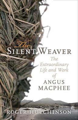 Silent Weaver The Extraordinary Life and Work of Angus MacPhee  9781841589718 Front Cover