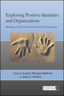 Exploring Positive Identities and Organizations Exploring Positive Identities and Organizations