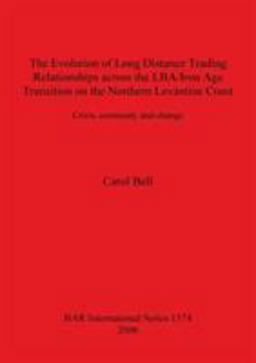 The Evolution of Long Distance Trading Relationships Across the LBA/Iron Age Transition on the Northern Levantine Coast: Crisis Continuity and Change