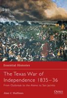Texas War of Independence 1835-36 From Outbreak to the Alamo to San Jacinto  9781841765228 Front Cover